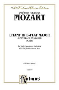 Cover image for Litany in B-Flat Major -- Glory, Praise, and Power, K. 125: Satb with Satb Soli (Orch.) (Latin, English Language Edition)