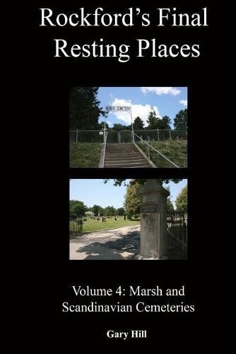 Rockford's Final Resting Places: Volume 4: Marsh and Scandinavian Cemeteries