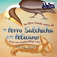 Cover image for Un Gran Cuento acerca de un Perro Salchicha y un Pelicano (Spanish/English Bilingual Soft Cover): Como una Amistad llego a ser (Tall Tales # 2)