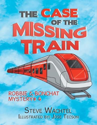 Cover image for The Case of the Missing Train: Robbie & Bonchat Mystery# 4