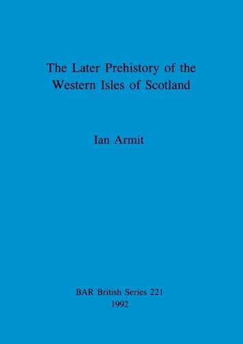 The later prehistory of the Western Isles of Scotland