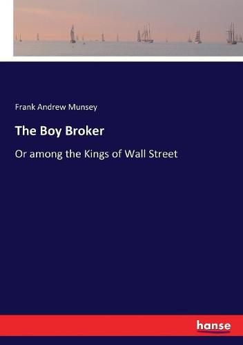 The Boy Broker: Or among the Kings of Wall Street