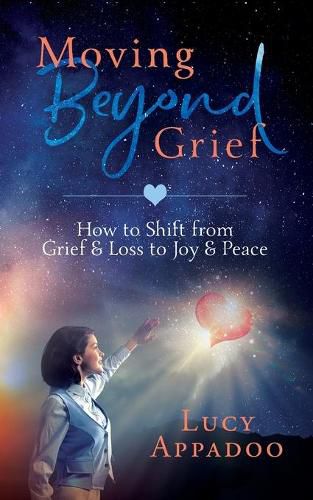 Cover image for Moving Beyond Grief: How To Shift From Grief & Loss To Joy & Peace