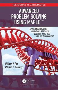 Cover image for Advanced Problem Solving Using Maple (TM): Applied Mathematics, Operations Research, Business Analytics, and Decision Analysis