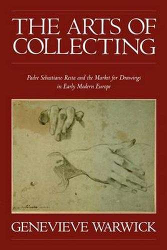 Cover image for The Arts of Collecting: Padre Sebastiano Resta and the Market for Drawings in Early Modern Europe