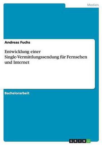 Cover image for Entwicklung einer Single-Vermittlungssendung fur Fernsehen und Internet