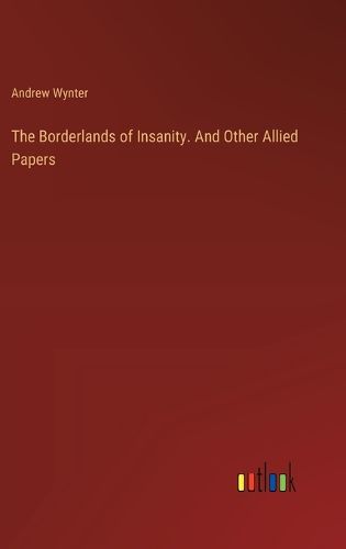 Cover image for The Borderlands of Insanity. And Other Allied Papers