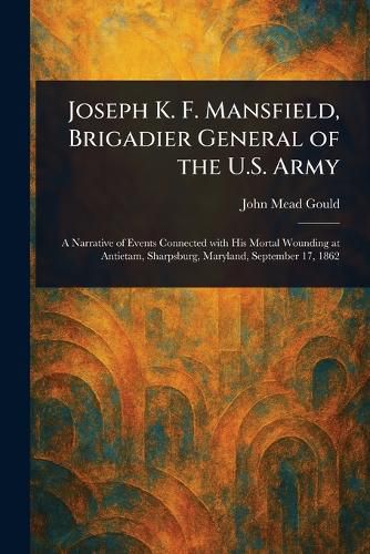 Cover image for Joseph K. F. Mansfield, Brigadier General of the U.S. Army