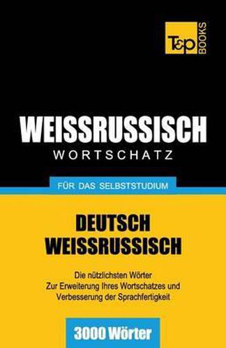 Weissrussischer Wortschatz fur das Selbststudium - 3000 Woerter