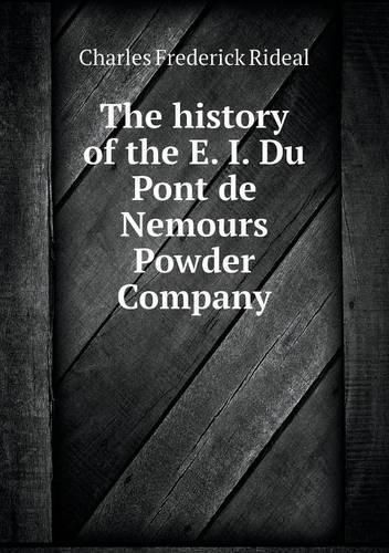 The history of the E. I. Du Pont de Nemours Powder Company