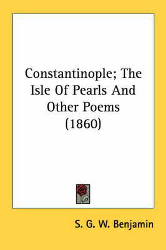 Cover image for Constantinople; The Isle of Pearls and Other Poems (1860)