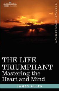Cover image for The Life Triumphant: Mastering the Heart and Mind