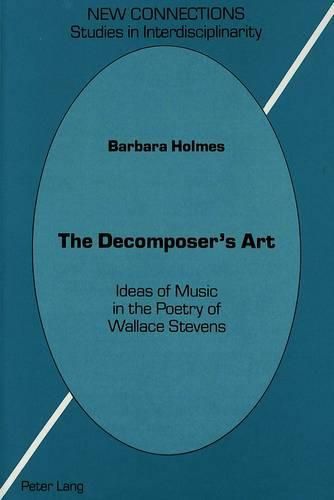 Cover image for The Decomposer's Art: Ideas of Music in the Poetry of Wallace Stevens