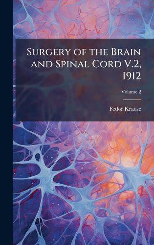 Cover image for Surgery of the Brain and Spinal Cord V.2, 1912