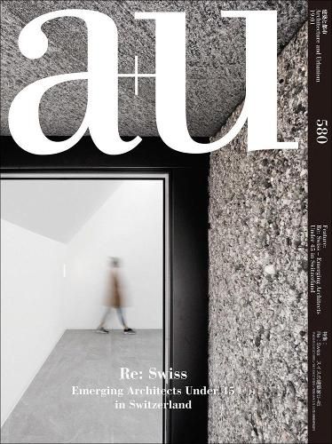 Cover image for A+u 580 - 19:01 Re: Swiss - Emerging Architects Under 45 In Switzerland