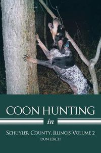 Cover image for Coon Hunting in Schuyler County, Illinois Volume 2