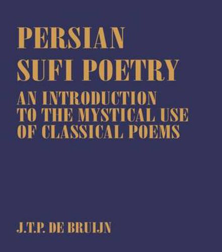 Cover image for Persian Sufi Poetry: An Introduction to the Mystical Use of Classical Persian Poems