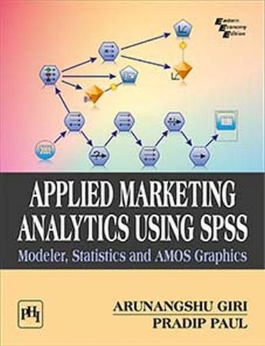 Cover image for Applied Marketing Analytics Using SPSS: Modeler, Statistics and AMOS Graphics