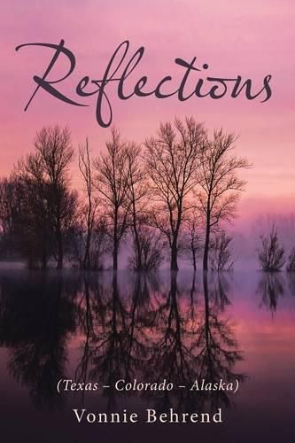 Cover image for Reflections: (Texas - Colorado - Alaska)