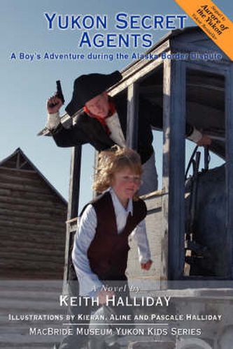 Cover image for Yukon Secret Agents: A Boy's Adventure During the Alaska Border Dispute