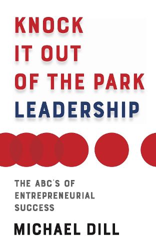 Cover image for Knock It Out of the Park Leadership: The ABC's of Entrepreneurial Success