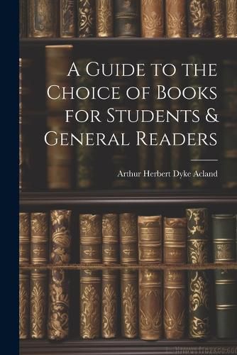 Cover image for A Guide to the Choice of Books for Students & General Readers