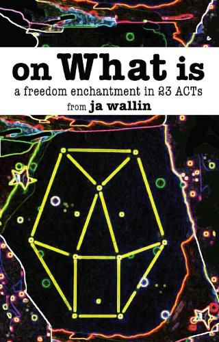 Cover image for On What Is: A Freedom Enchantment in 23 Acts