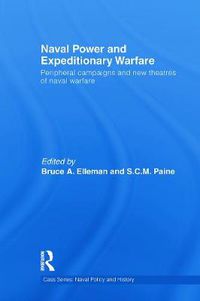 Cover image for Naval Power and Expeditionary Wars: Peripheral Campaigns and New Theatres of Naval Warfare