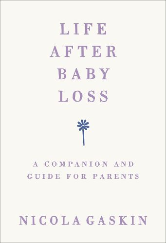 Cover image for Life After Baby Loss: A Companion and Guide for Parents