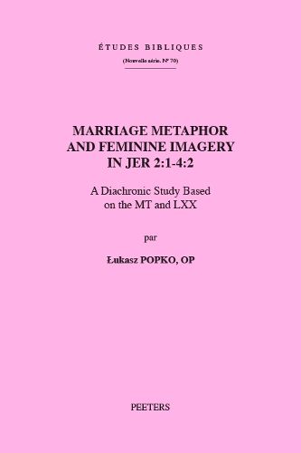 Cover image for Marriage Metaphor and Feminine Imagery in Jer 2:1-4:2: A Diachronic Study Based on the MT and LXX