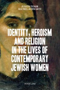 Cover image for Identity, Heroism and Religion in the Lives of Contemporary Jewish Women