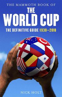 Cover image for The Mammoth Book of The World Cup: The Definitive Guide, 1930-2018