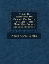 Cover image for Juicio de Residencia del General Camba Por Los Diez y Seis Meses Que Gobern Las Islas Filipinas...