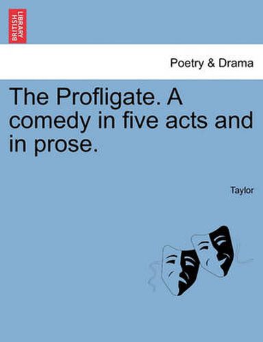 Cover image for The Profligate. a Comedy in Five Acts and in Prose.