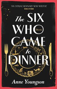 Cover image for The Six Who Came to Dinner: Stories by Costa Award Shortlisted author of MEET ME AT THE MUSEUM