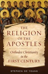 Cover image for The Religion of the Apostles: Orthodox Christianity in the First Century