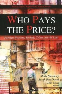 Cover image for Who Pays the Price?: Foreign Workers, Society, Crime & the Law