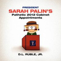 Cover image for President Sarah Palin's Pathetic 2012 Cabinet Appointments