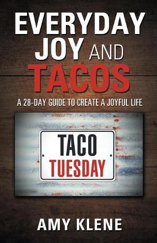 Cover image for Everyday Joy and Tacos: A 28-Day Guide to Create a Joyful Life