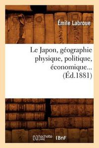 Cover image for Le Japon, Geographie Physique, Politique, Economique (Ed.1881)