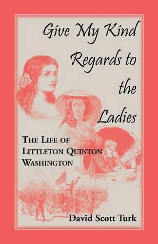 Cover image for Give My Kind Regards To The Ladies: The Life of Littleton Quinton Washington