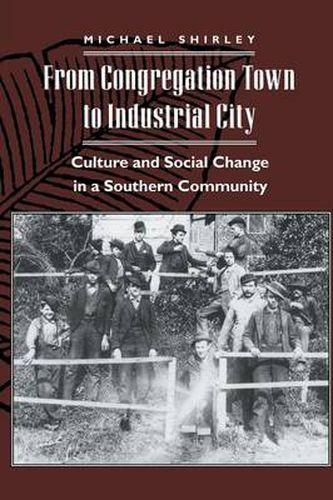 Cover image for From Congregation Town to Industrial City: Culture and Social Change in a Southern Community