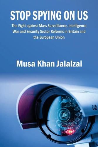 Cover image for Stop Spying on US: The Fight against Mass Surveillance, Intelligence War and Security Sector Reforms in Britain and the European Union