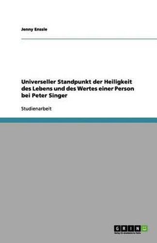 Cover image for Universeller Standpunkt der Heiligkeit des Lebens und des Wertes einer Person bei Peter Singer