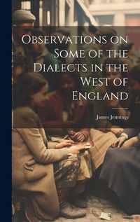 Cover image for Observations on Some of the Dialects in the West of England