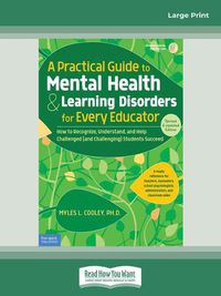 Cover image for A Practical Guide to Mental Health & Learning Disorders for Every Educator:: How to Recognize, Understand, and Help Challenged (and Challenging) Students to Succeed