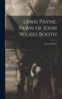 Cover image for Lewis Payne, Pawn of John Wilkes Booth