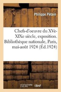 Cover image for Choix de Chefs-d'Oeuvre Du Xve-Xixe Siecle, Exposition: Bibliotheque Nationale, Paris, 19 Mai-1er Aout 1924