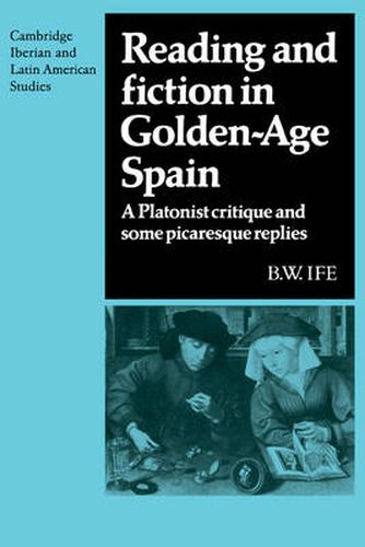 Cover image for Reading and Fiction in Golden-Age Spain: A Platonist Critique and Some Picaresque Replies