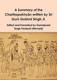 Cover image for A Summary of the Charitropakhyān written by Srī Gurū Gobind Singh Jī.